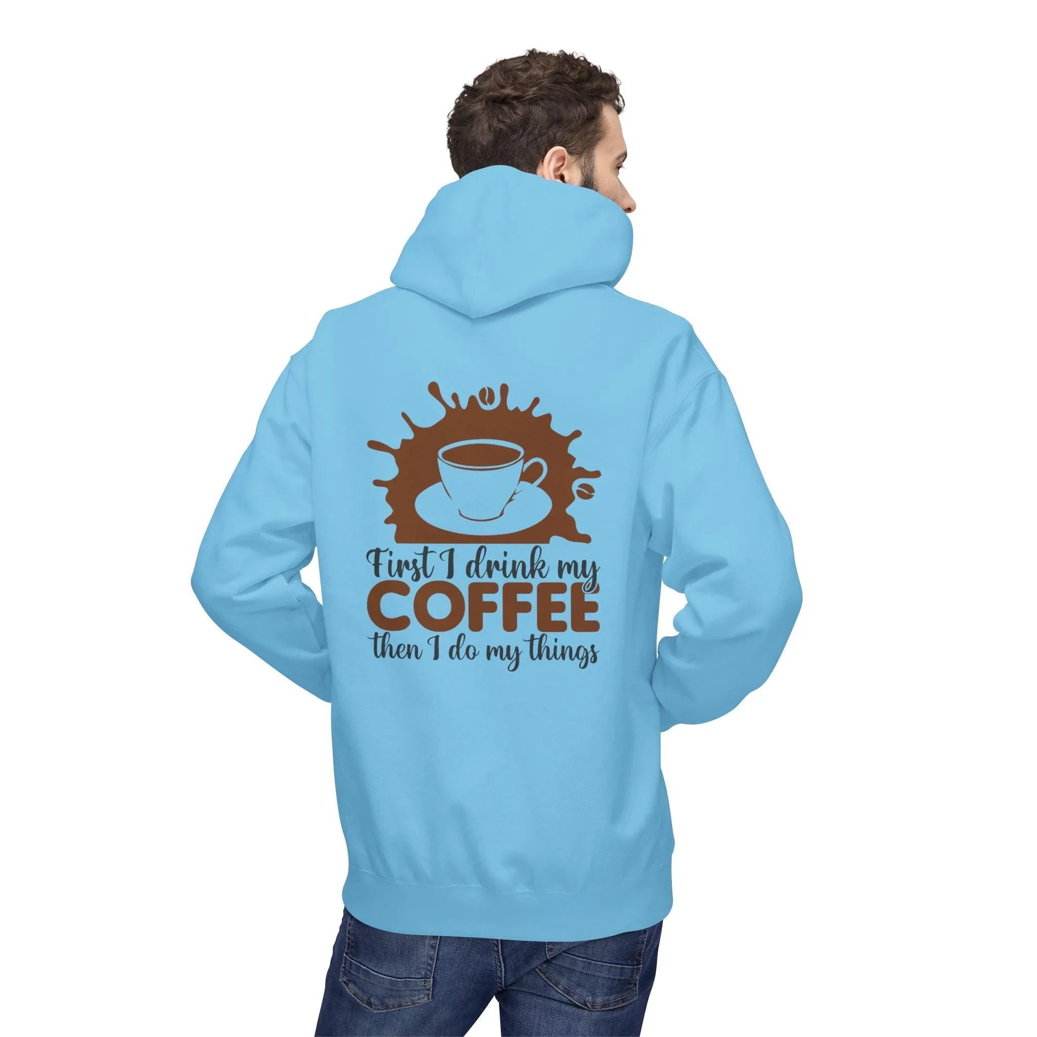 Cozy Coffee Lover's Fleece Hoodie: 'First I Drink My Coffee, Then I Do My Things'