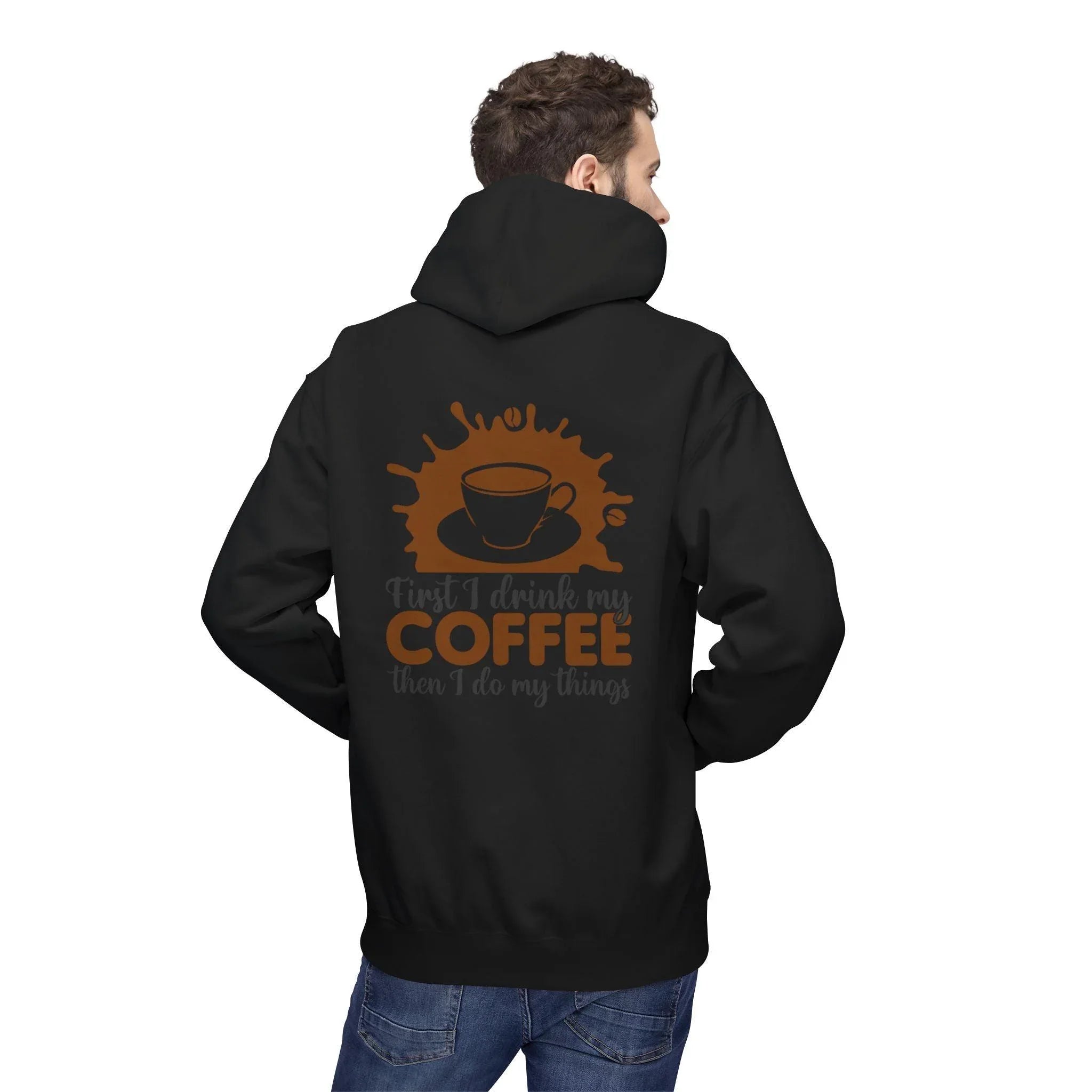 Cozy Coffee Lover's Fleece Hoodie: 'First I Drink My Coffee, Then I Do My Things'