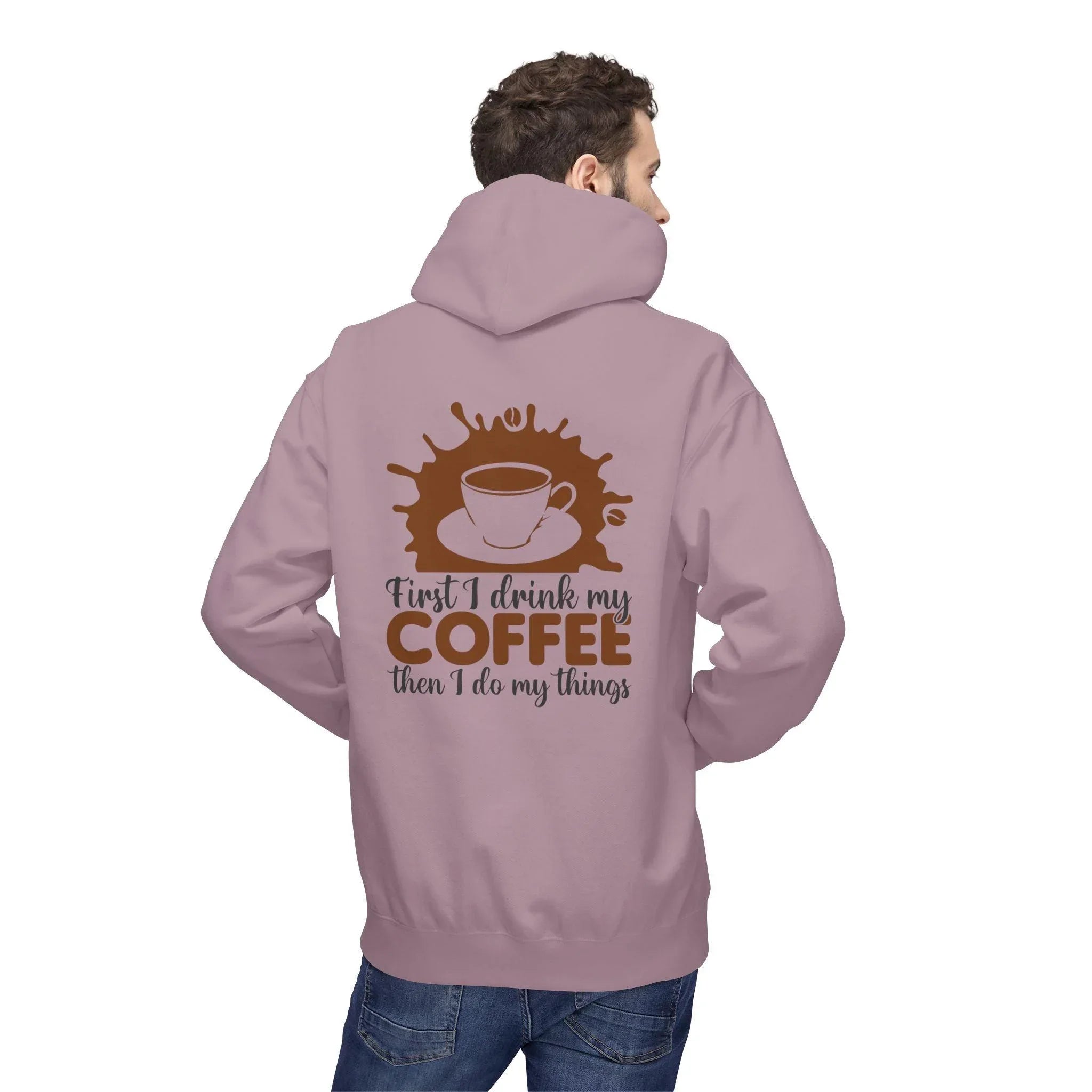 Cozy Coffee Lover's Fleece Hoodie: 'First I Drink My Coffee, Then I Do My Things'