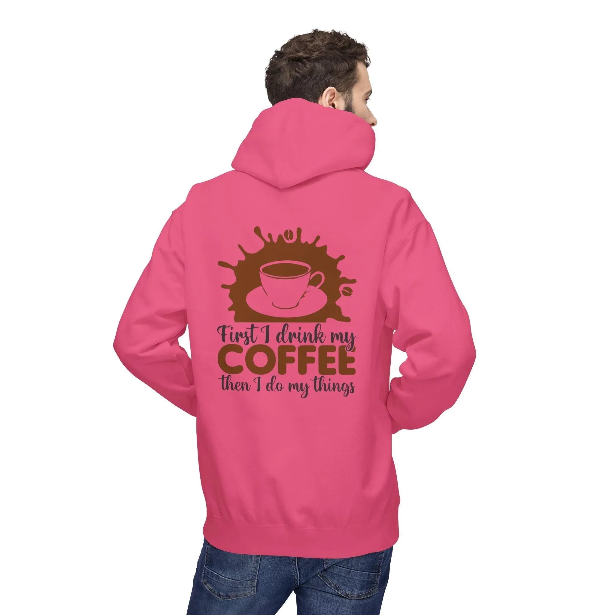 Cozy Coffee Lover's Fleece Hoodie: 'First I Drink My Coffee, Then I Do My Things'