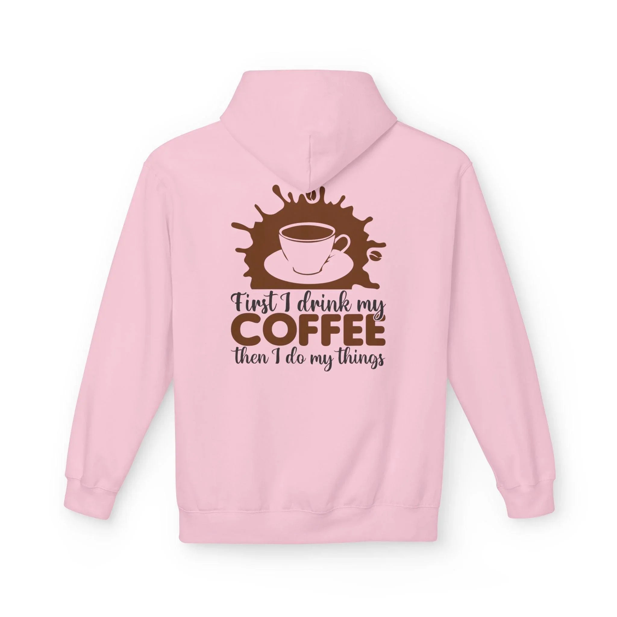 Cozy Coffee Lover's Fleece Hoodie: 'First I Drink My Coffee, Then I Do My Things'