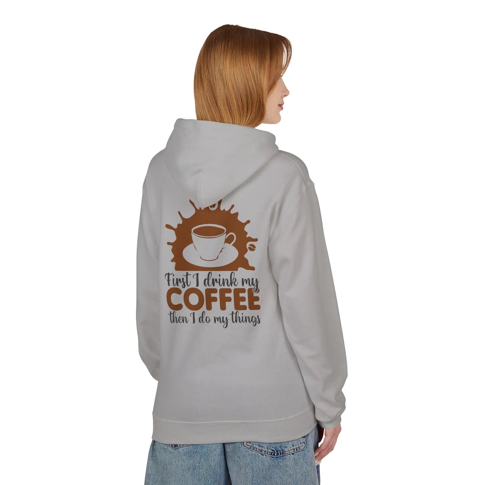Cozy Coffee Lover's Fleece Hoodie: 'First I Drink My Coffee, Then I Do My Things'