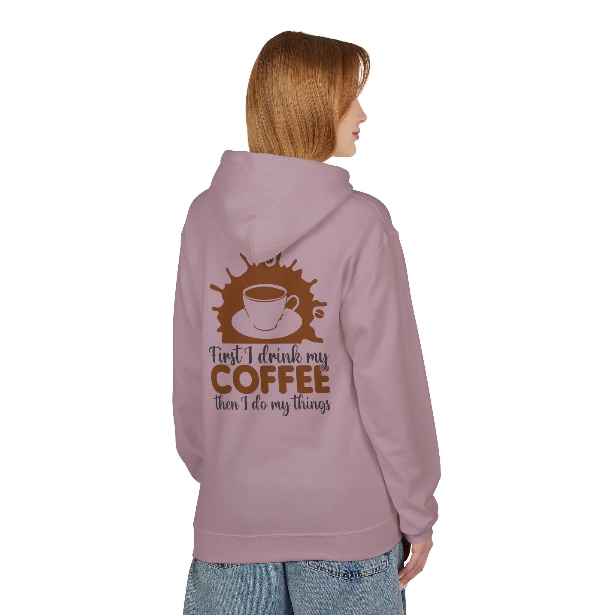 Cozy Coffee Lover's Fleece Hoodie: 'First I Drink My Coffee, Then I Do My Things'