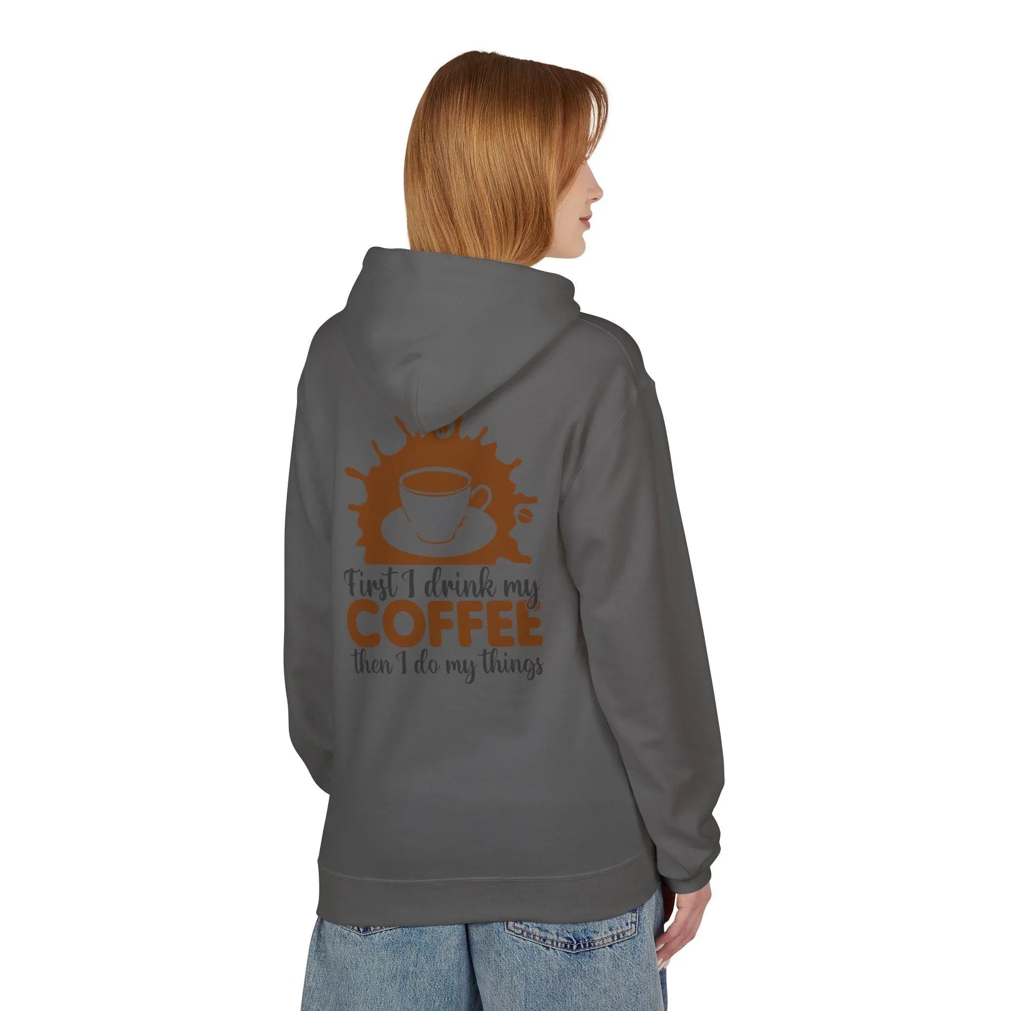 Cozy Coffee Lover's Fleece Hoodie: 'First I Drink My Coffee, Then I Do My Things'