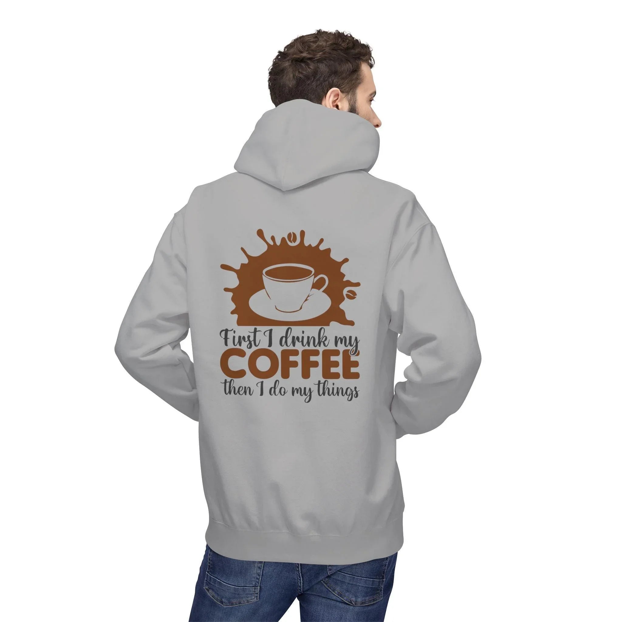 Cozy Coffee Lover's Fleece Hoodie: 'First I Drink My Coffee, Then I Do My Things'