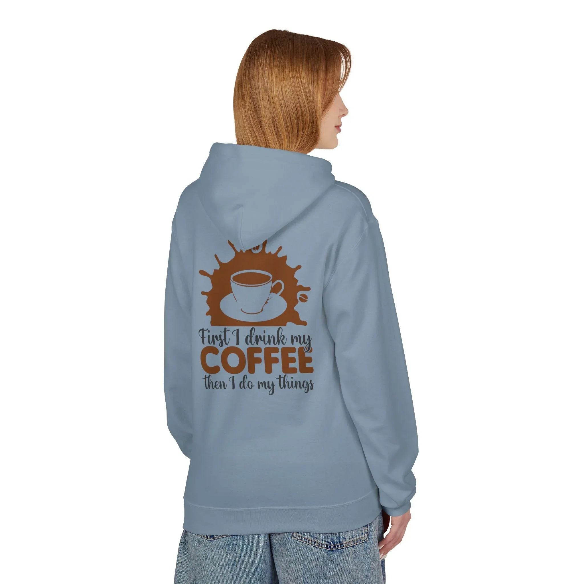 Cozy Coffee Lover's Fleece Hoodie: 'First I Drink My Coffee, Then I Do My Things'