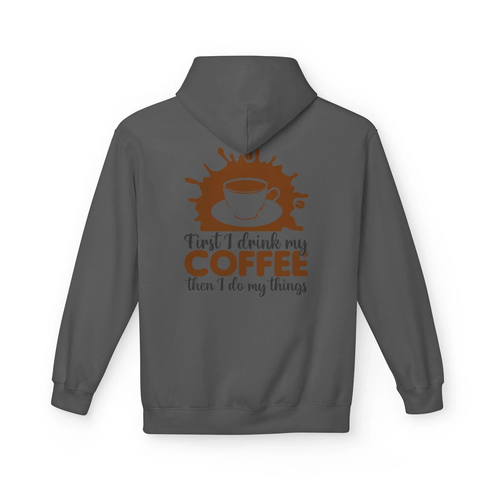Cozy Coffee Lover's Fleece Hoodie: 'First I Drink My Coffee, Then I Do My Things'