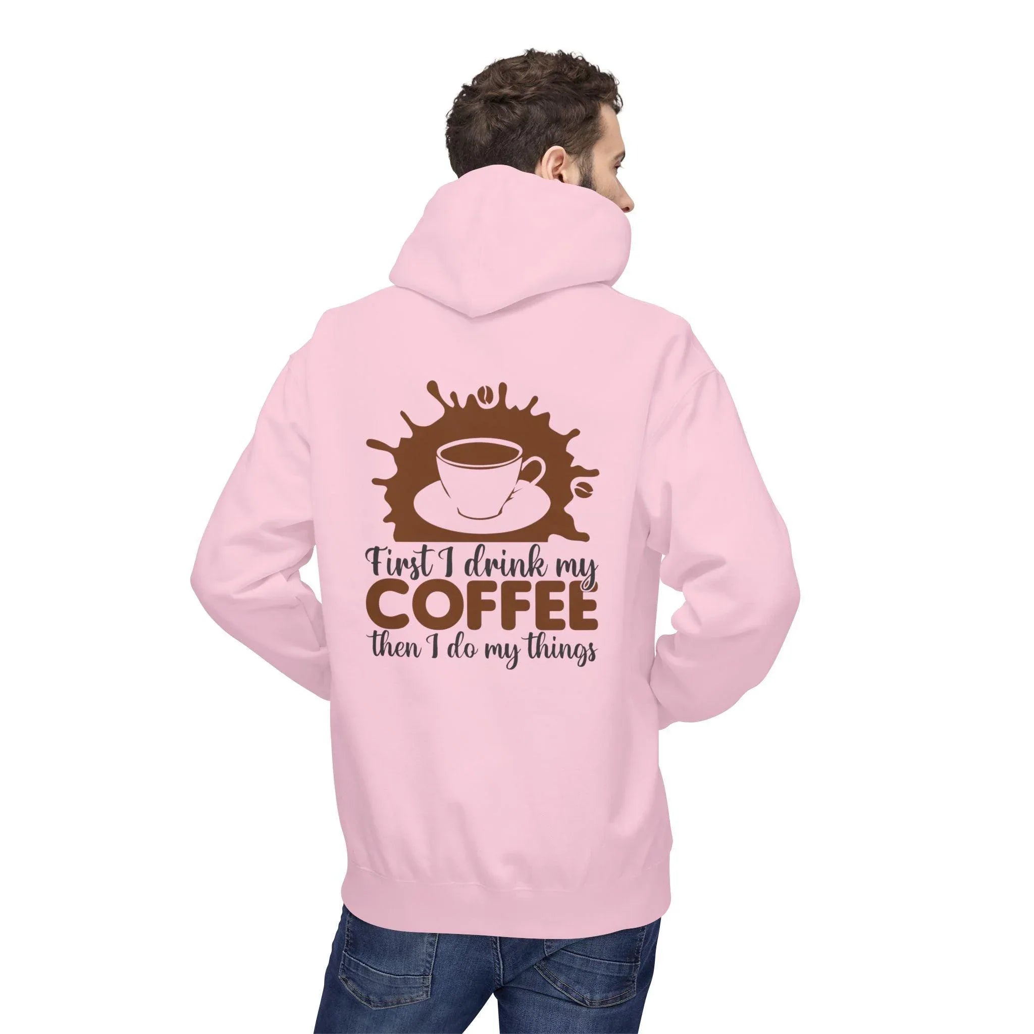 Cozy Coffee Lover's Fleece Hoodie: 'First I Drink My Coffee, Then I Do My Things'