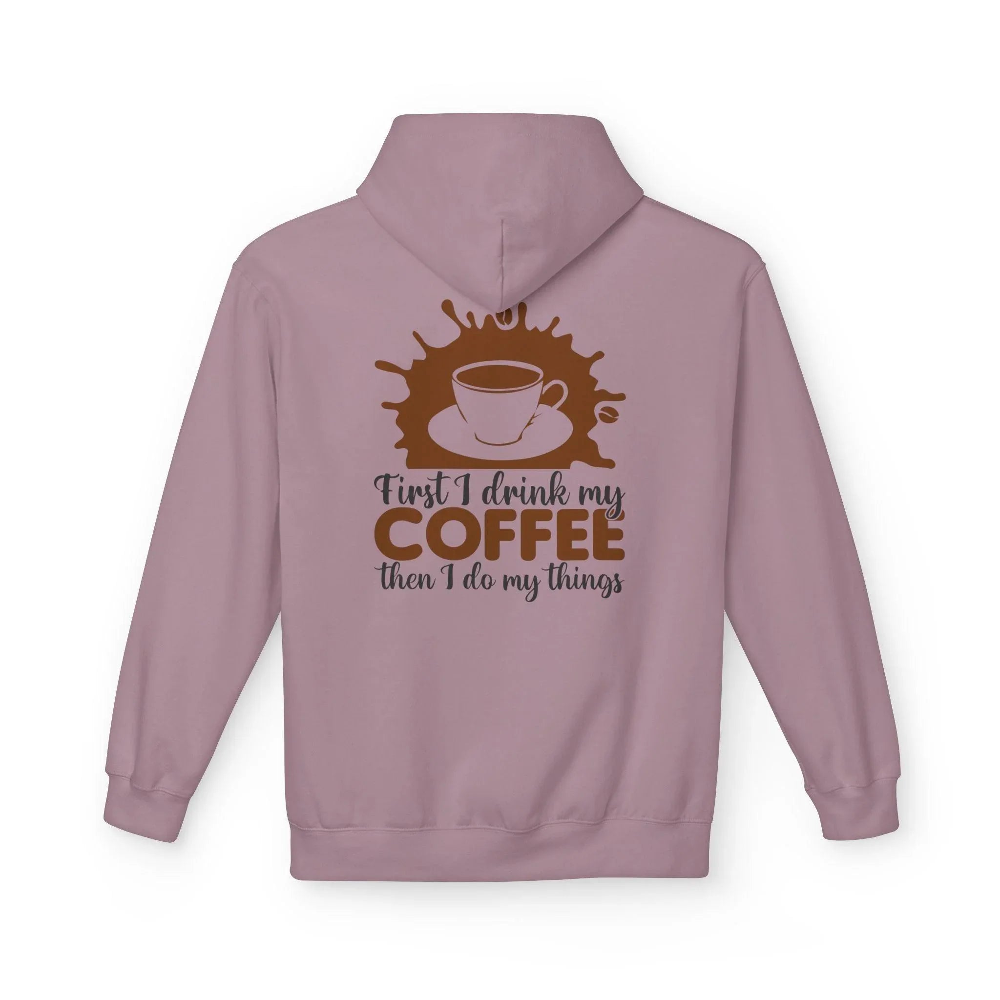 Cozy Coffee Lover's Fleece Hoodie: 'First I Drink My Coffee, Then I Do My Things'