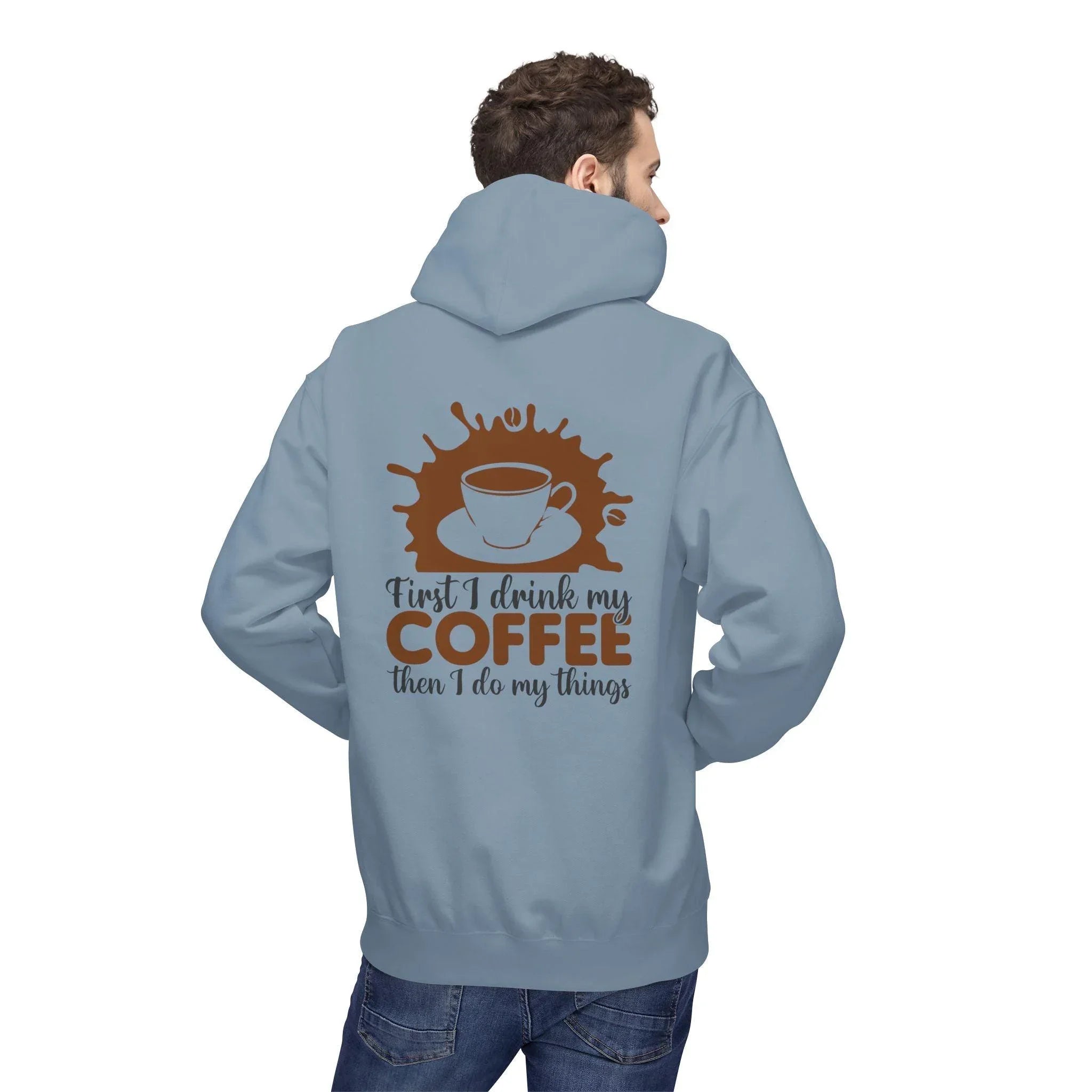 Cozy Coffee Lover's Fleece Hoodie: 'First I Drink My Coffee, Then I Do My Things'