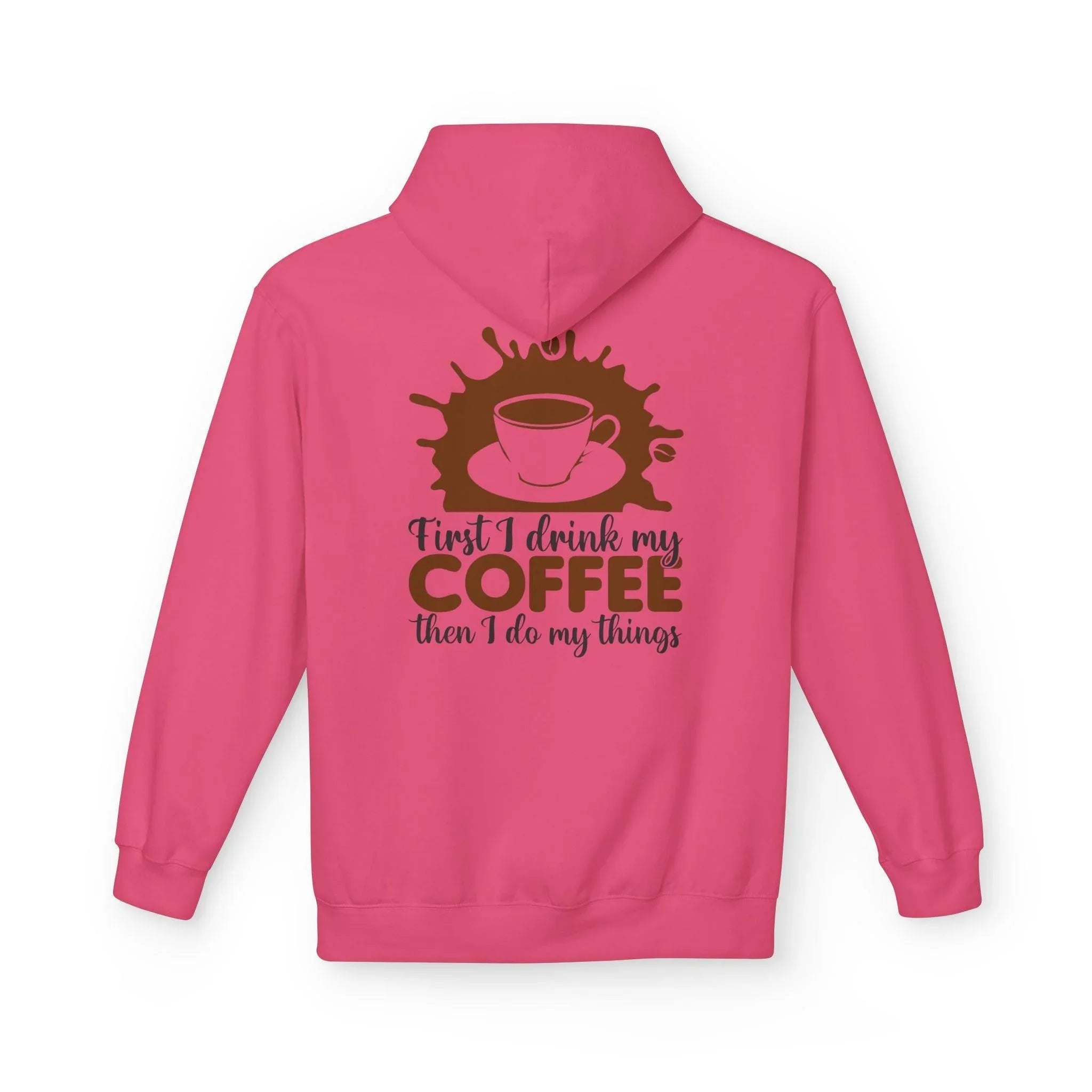 Cozy Coffee Lover's Fleece Hoodie: 'First I Drink My Coffee, Then I Do My Things'