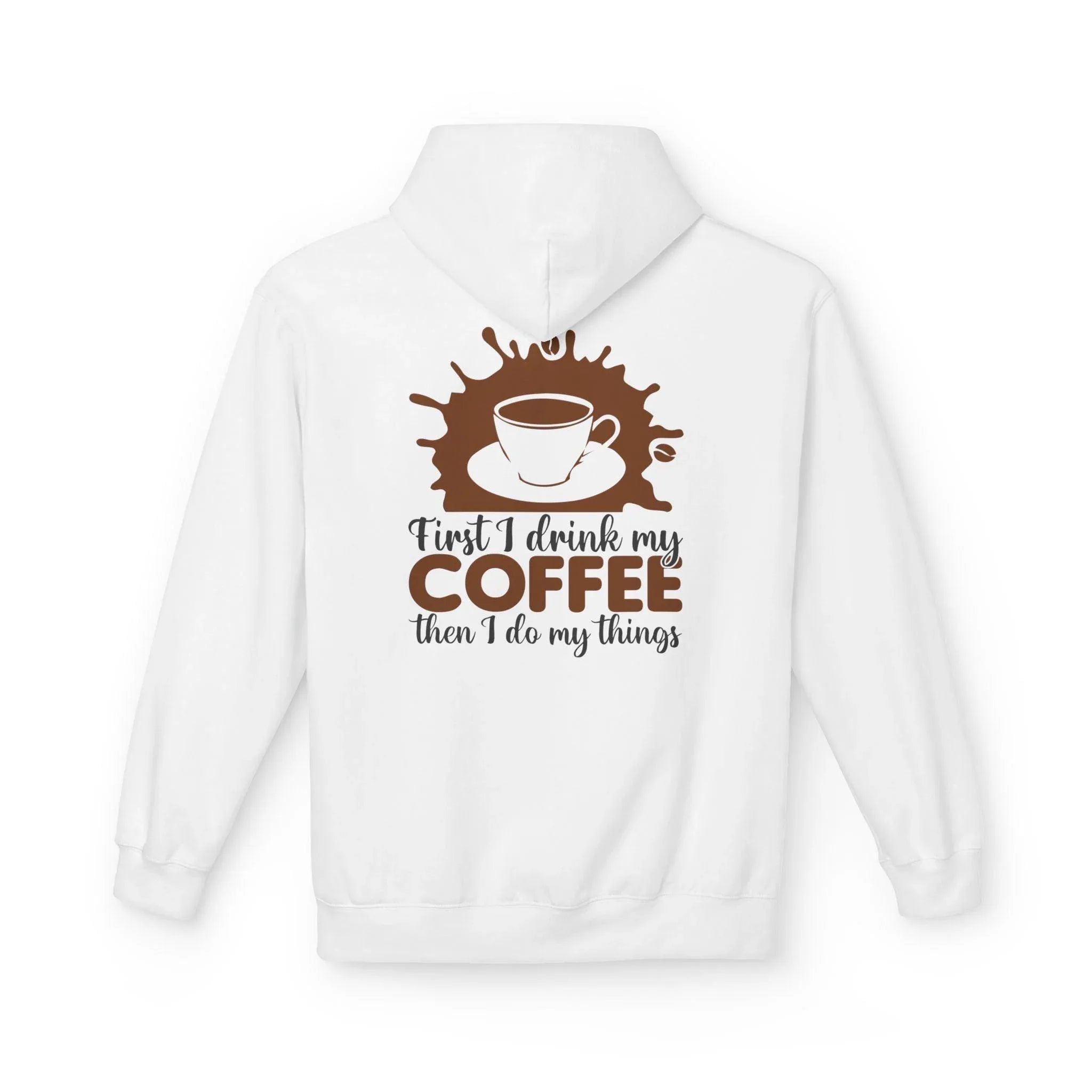 Cozy Coffee Lover's Fleece Hoodie: 'First I Drink My Coffee, Then I Do My Things'
