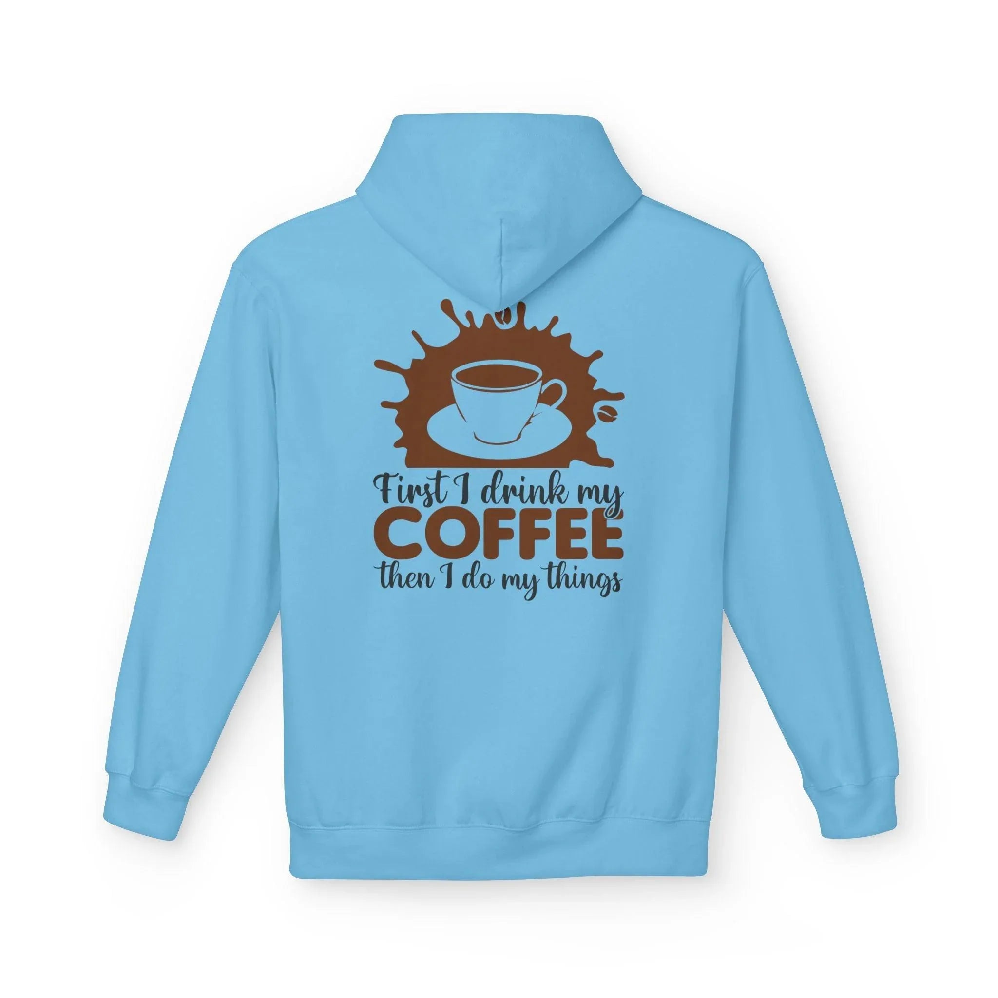 Cozy Coffee Lover's Fleece Hoodie: 'First I Drink My Coffee, Then I Do My Things'