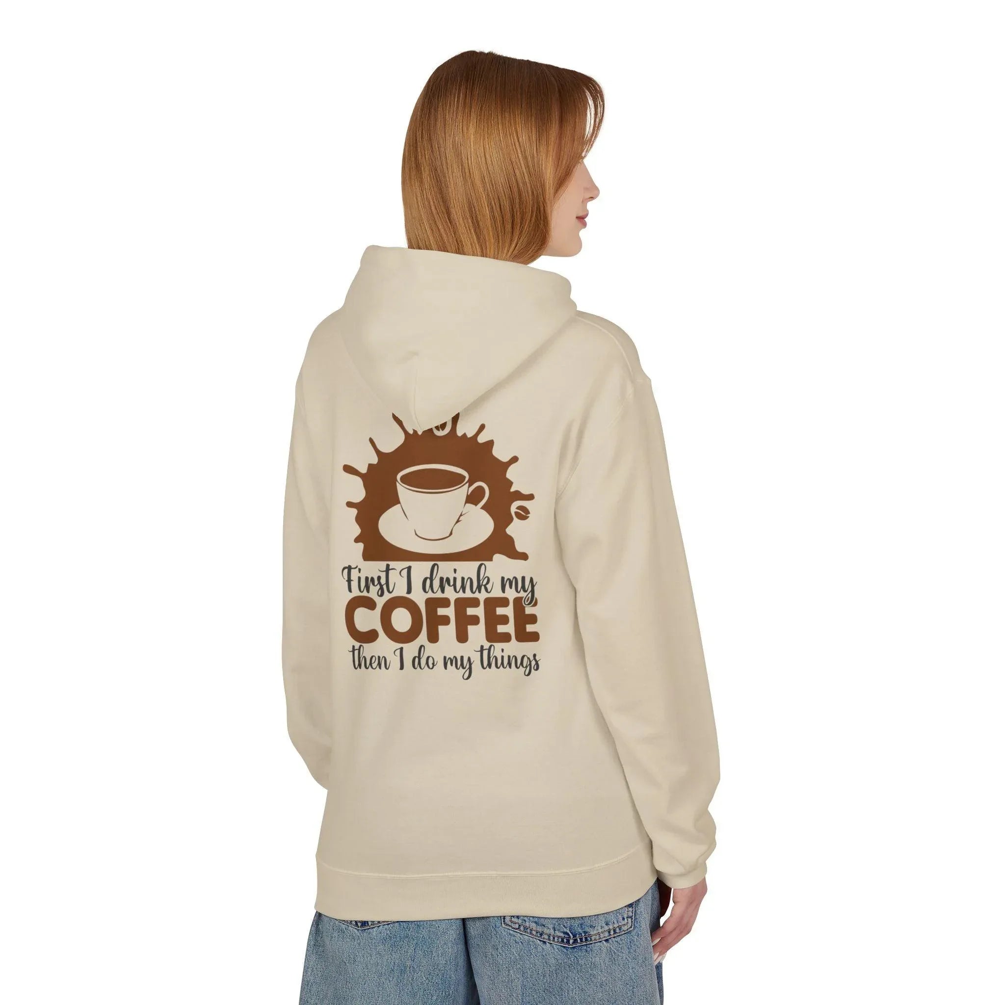 Cozy Coffee Lover's Fleece Hoodie: 'First I Drink My Coffee, Then I Do My Things'