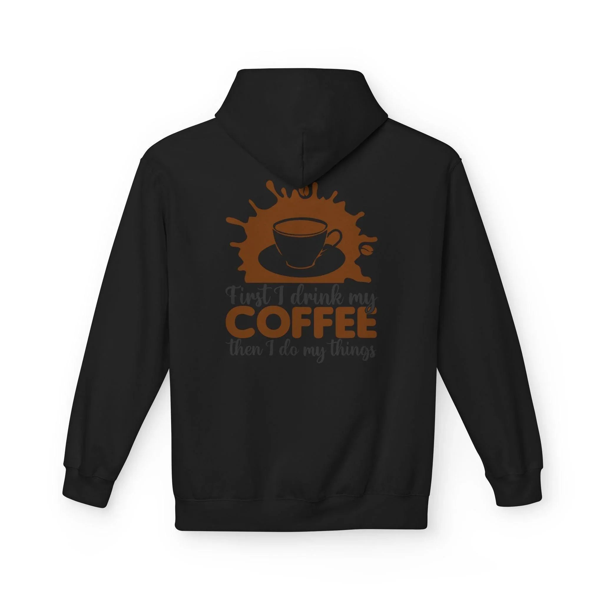 Cozy Coffee Lover's Fleece Hoodie: 'First I Drink My Coffee, Then I Do My Things'