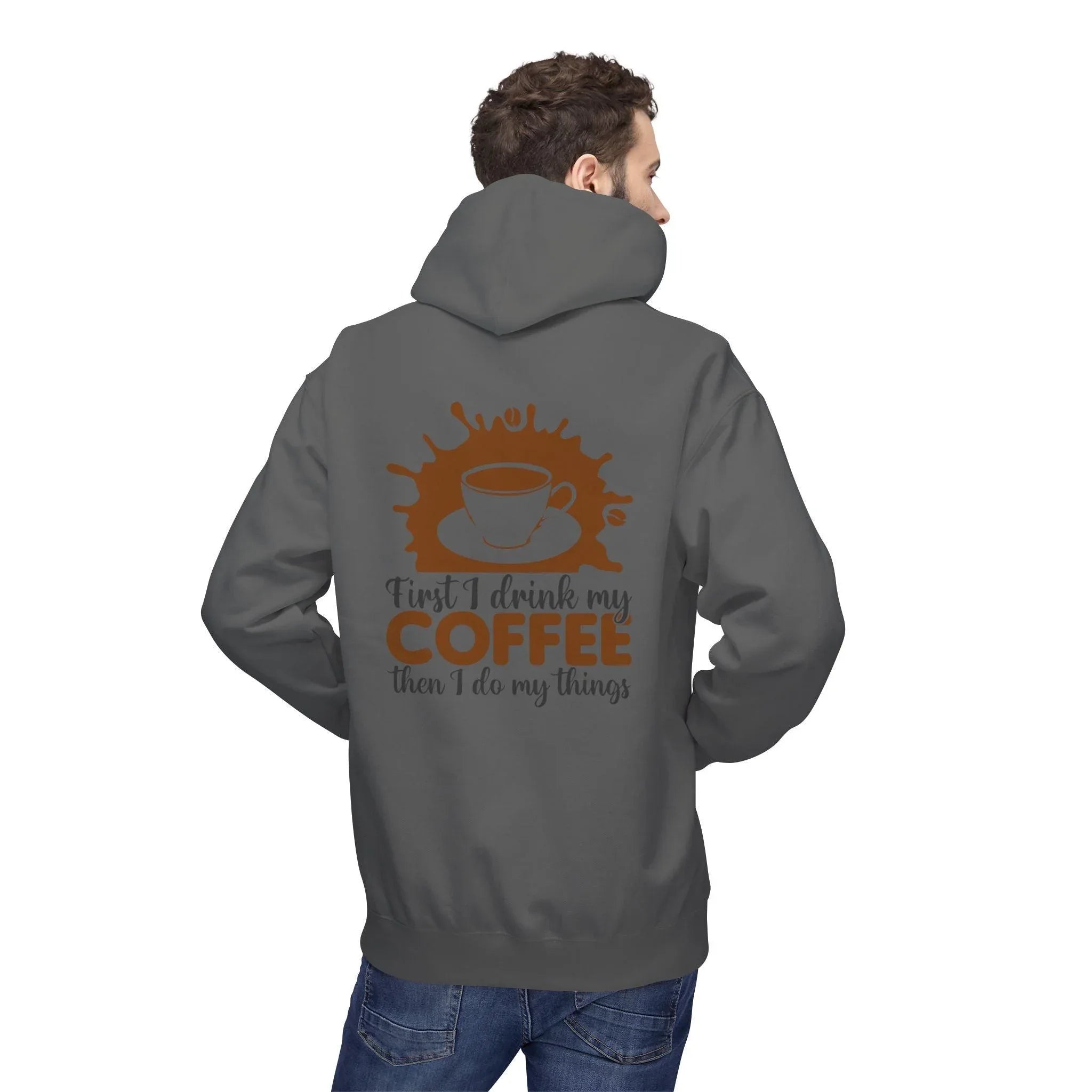 Cozy Coffee Lover's Fleece Hoodie: 'First I Drink My Coffee, Then I Do My Things'