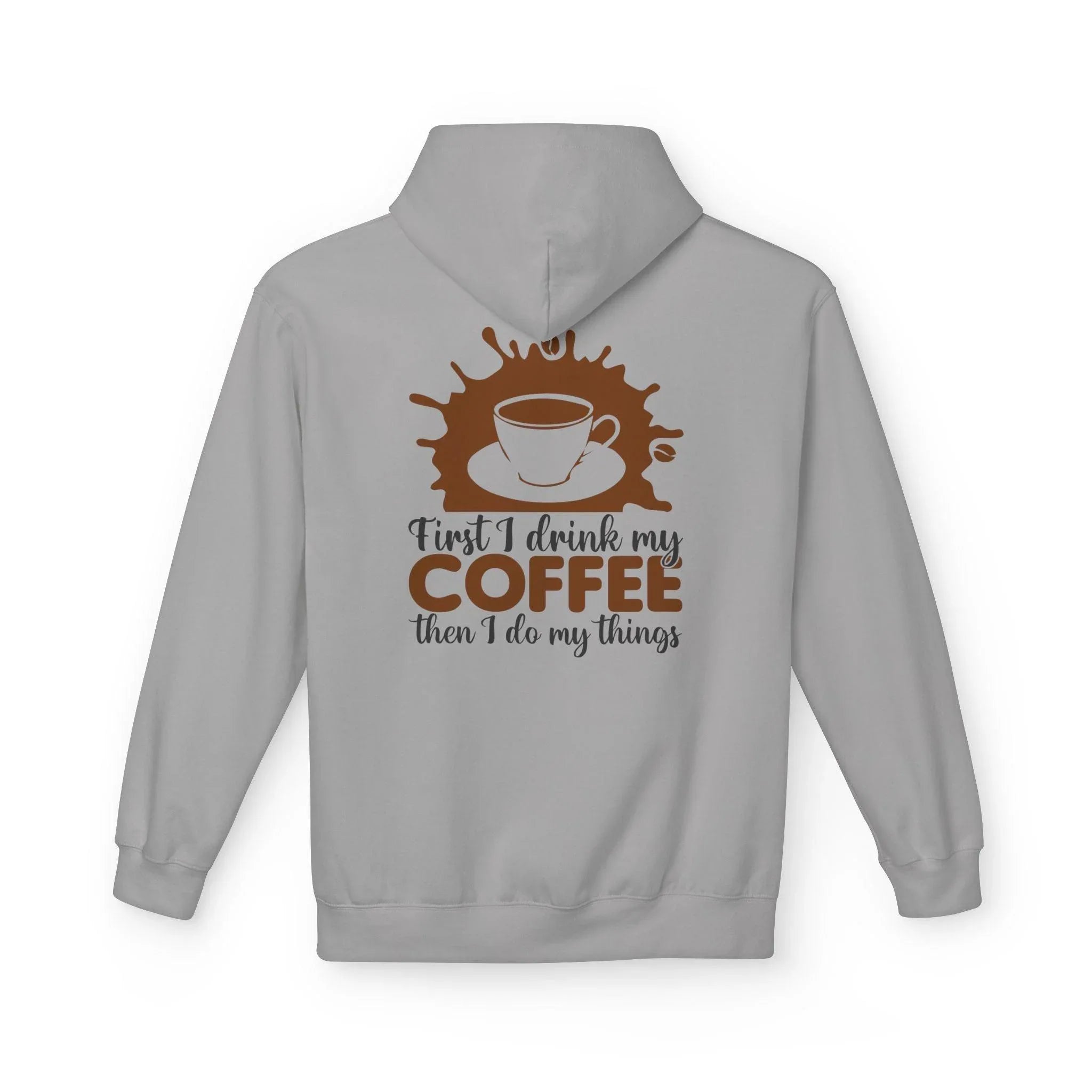 Cozy Coffee Lover's Fleece Hoodie: 'First I Drink My Coffee, Then I Do My Things'