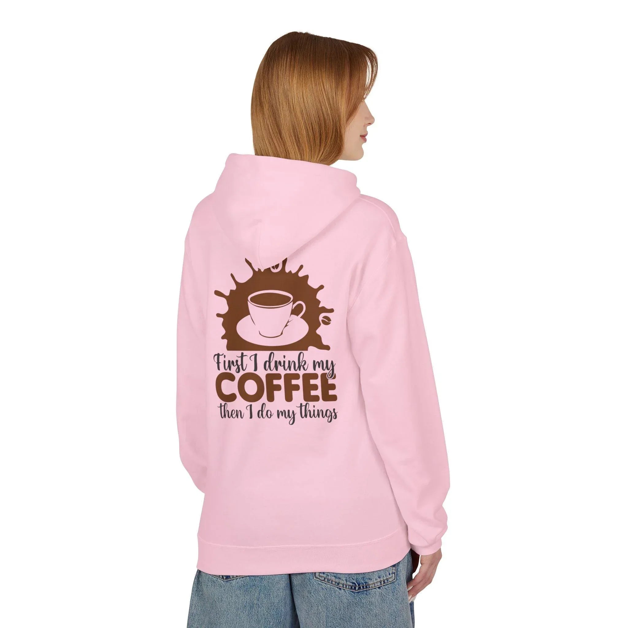 Cozy Coffee Lover's Fleece Hoodie: 'First I Drink My Coffee, Then I Do My Things'