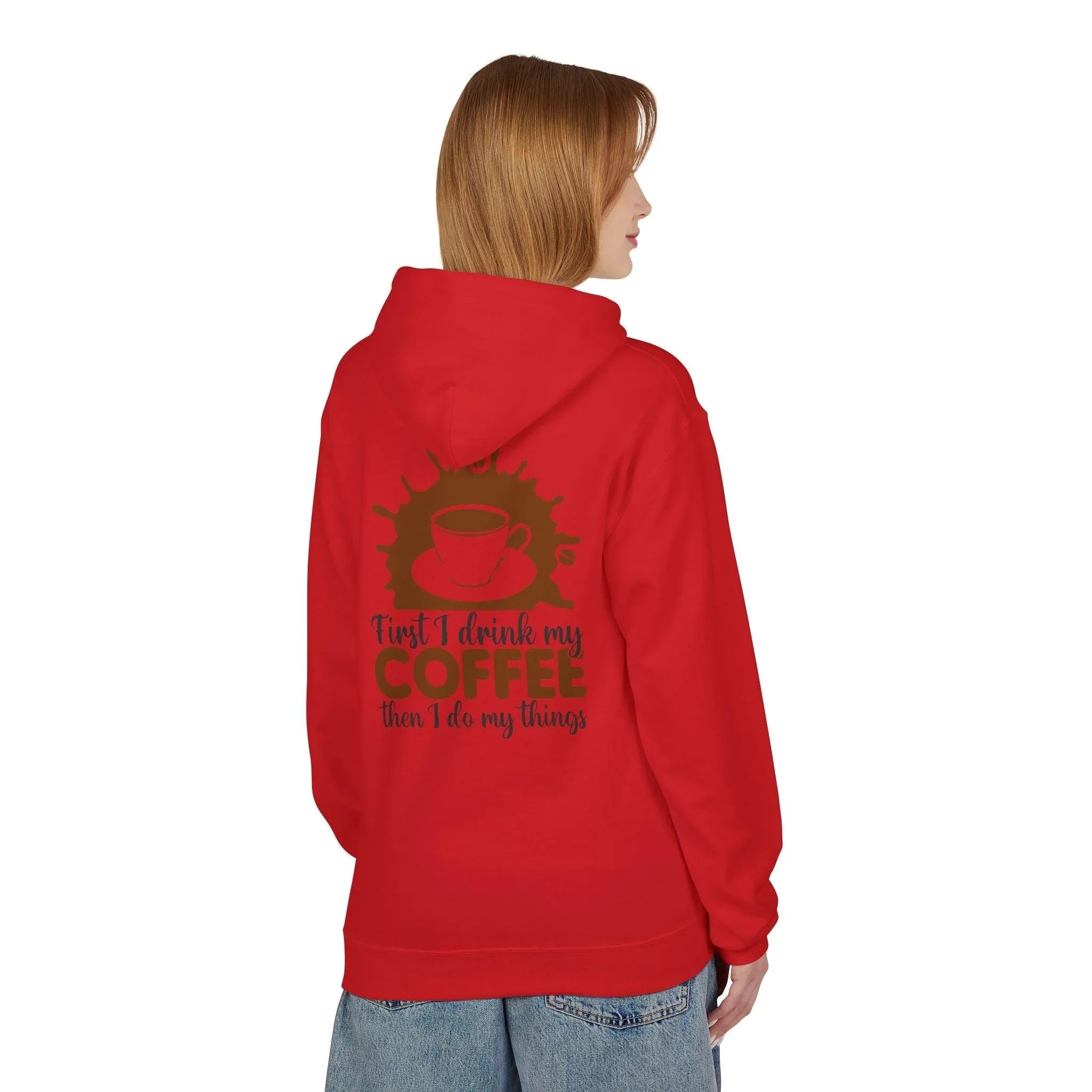Cozy Coffee Lover's Fleece Hoodie: 'First I Drink My Coffee, Then I Do My Things'
