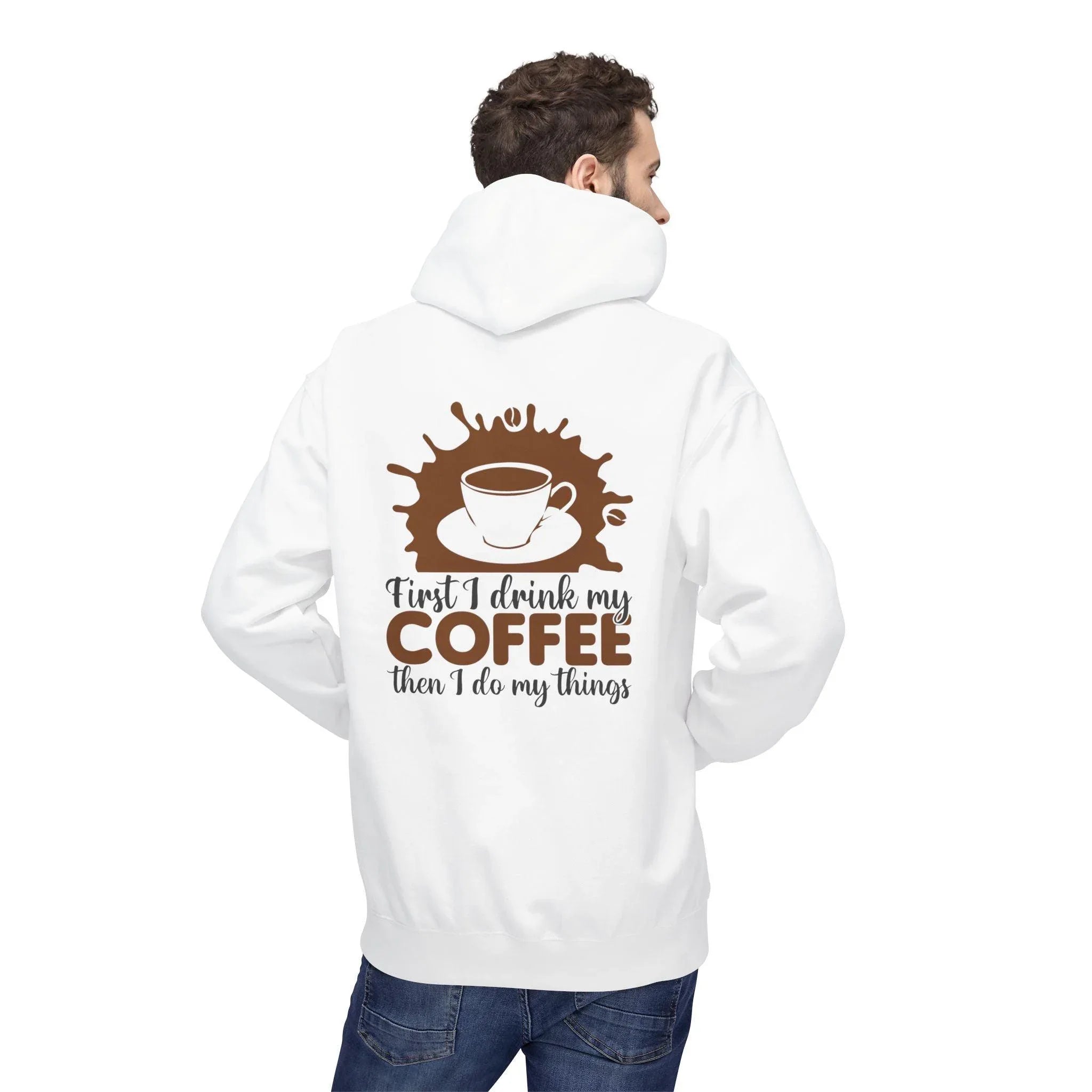 Cozy Coffee Lover's Fleece Hoodie: 'First I Drink My Coffee, Then I Do My Things'