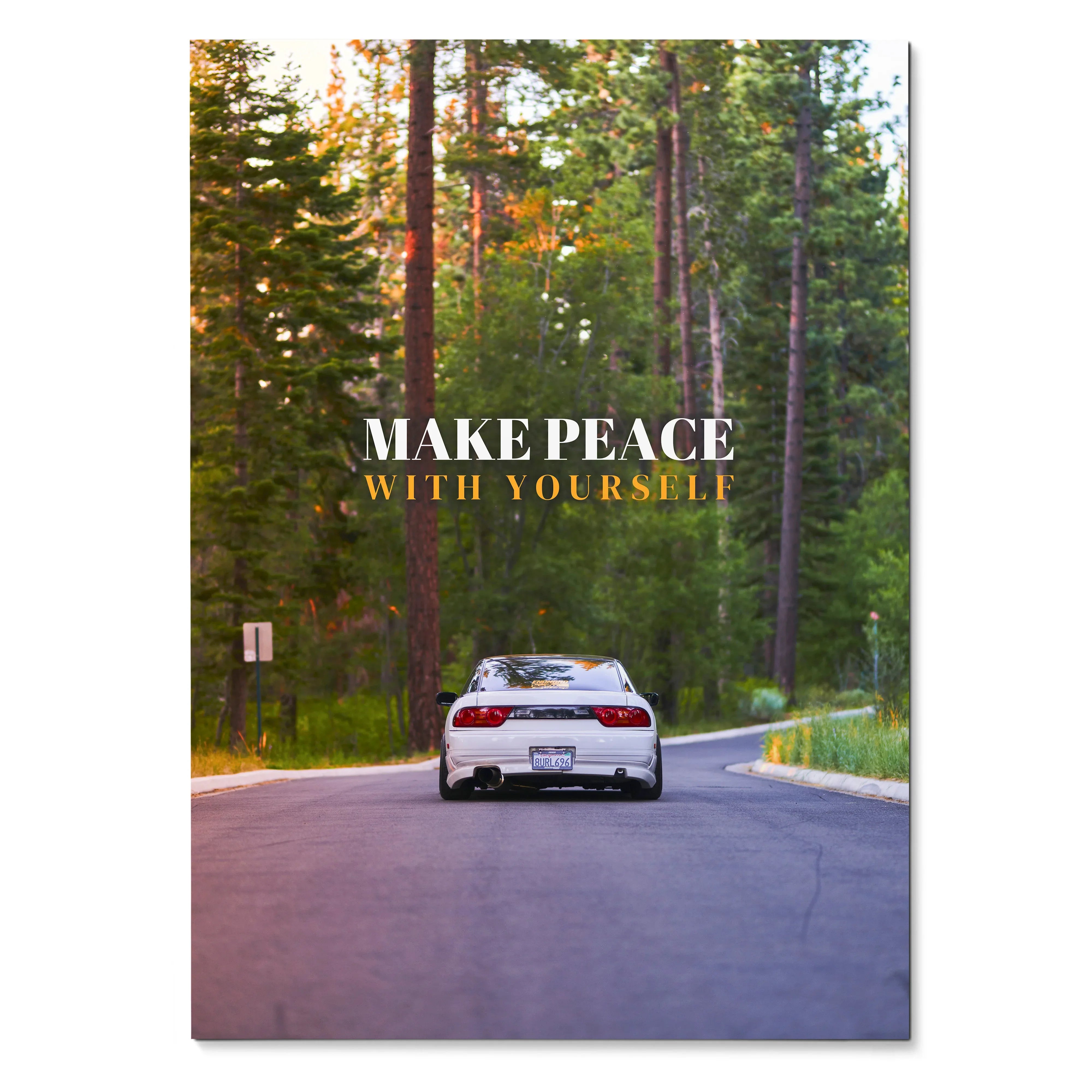 Motivational poster wall art featuring rear view of white Nissan 240sx Type-X on forest road with "Make Peace with Yourself" .