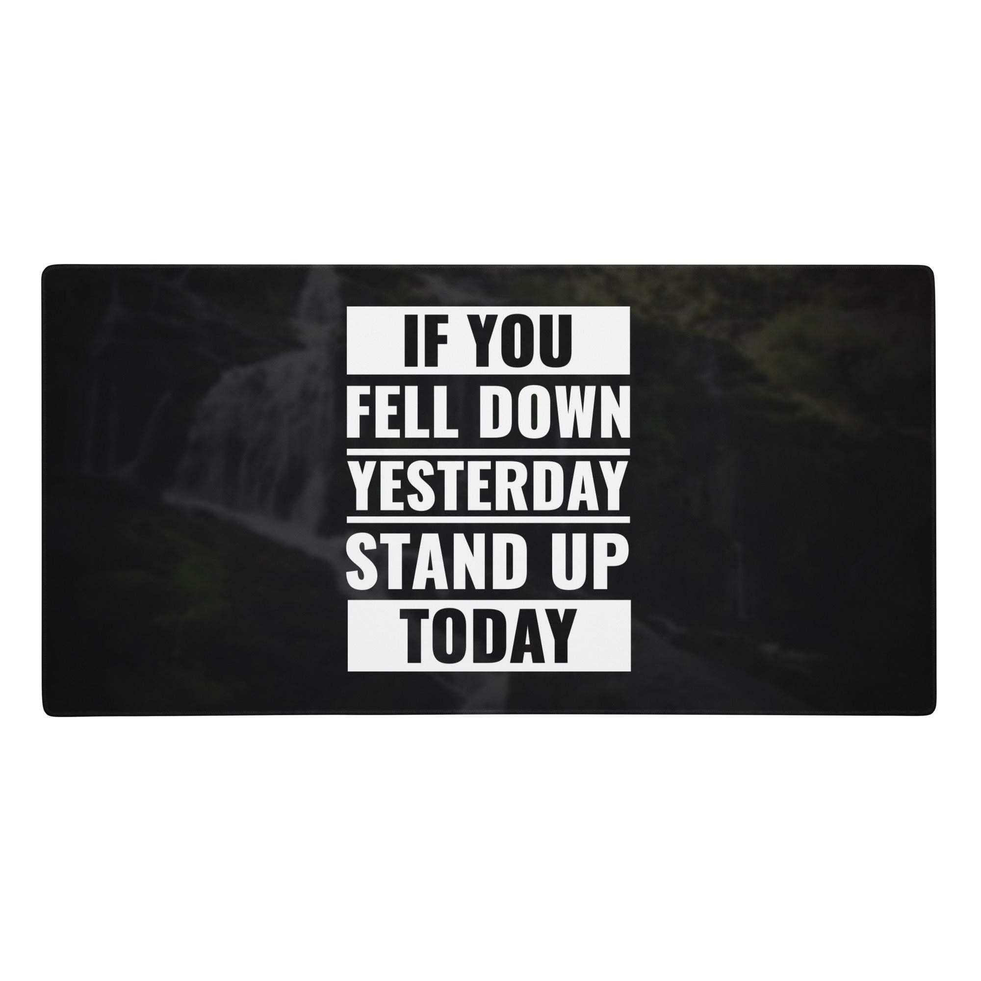 Black rectangular mousepad with bold white motivational typography reading if you fell down yesterday stand up today