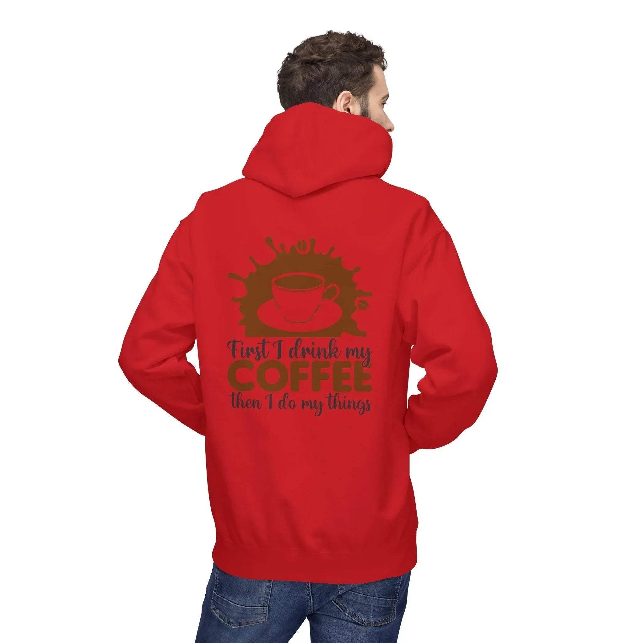 Cozy Coffee Lover's Fleece Hoodie: 'First I Drink My Coffee, Then I Do My Things'