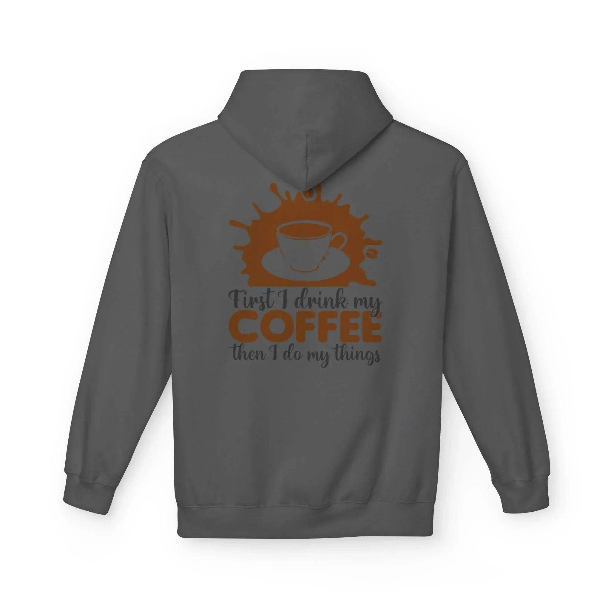 Cozy Coffee Lover's Fleece Hoodie: 'First I Drink My Coffee, Then I Do My Things'