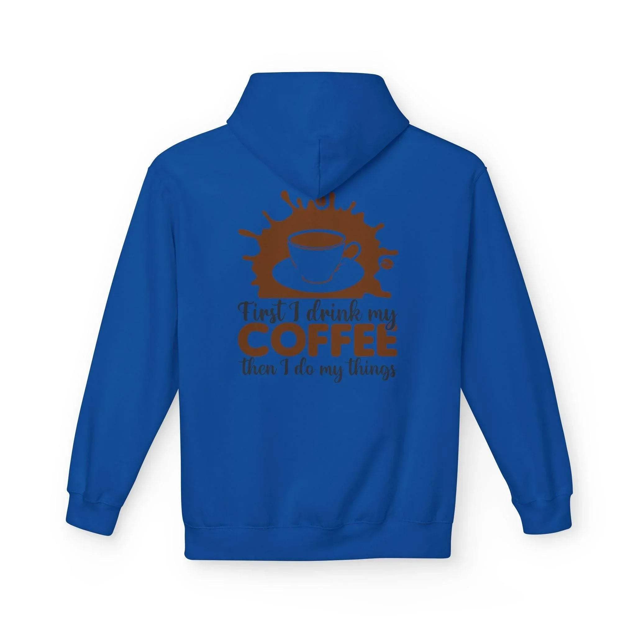 Cozy Coffee Lover's Fleece Hoodie: 'First I Drink My Coffee, Then I Do My Things'