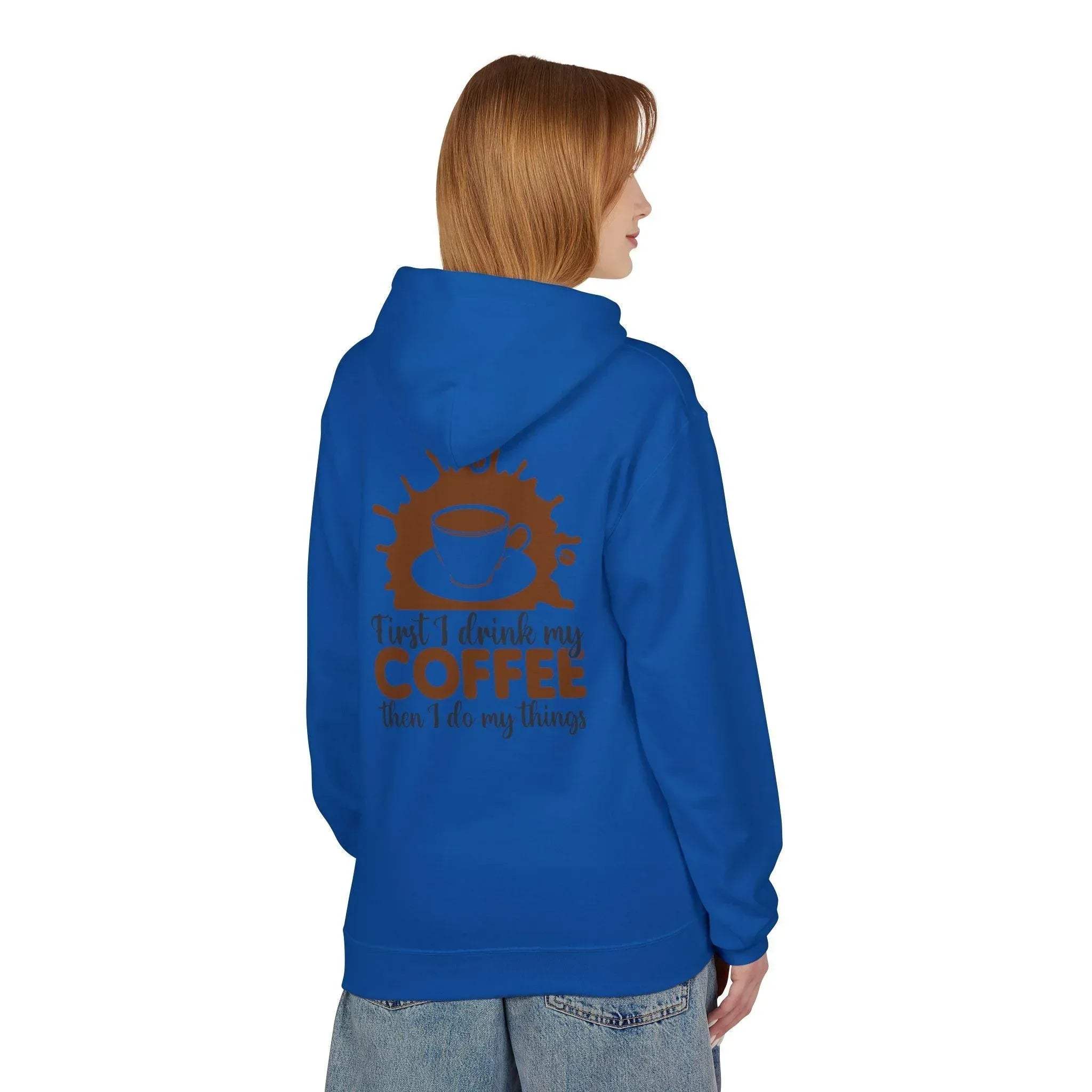 Cozy Coffee Lover's Fleece Hoodie: 'First I Drink My Coffee, Then I Do My Things'