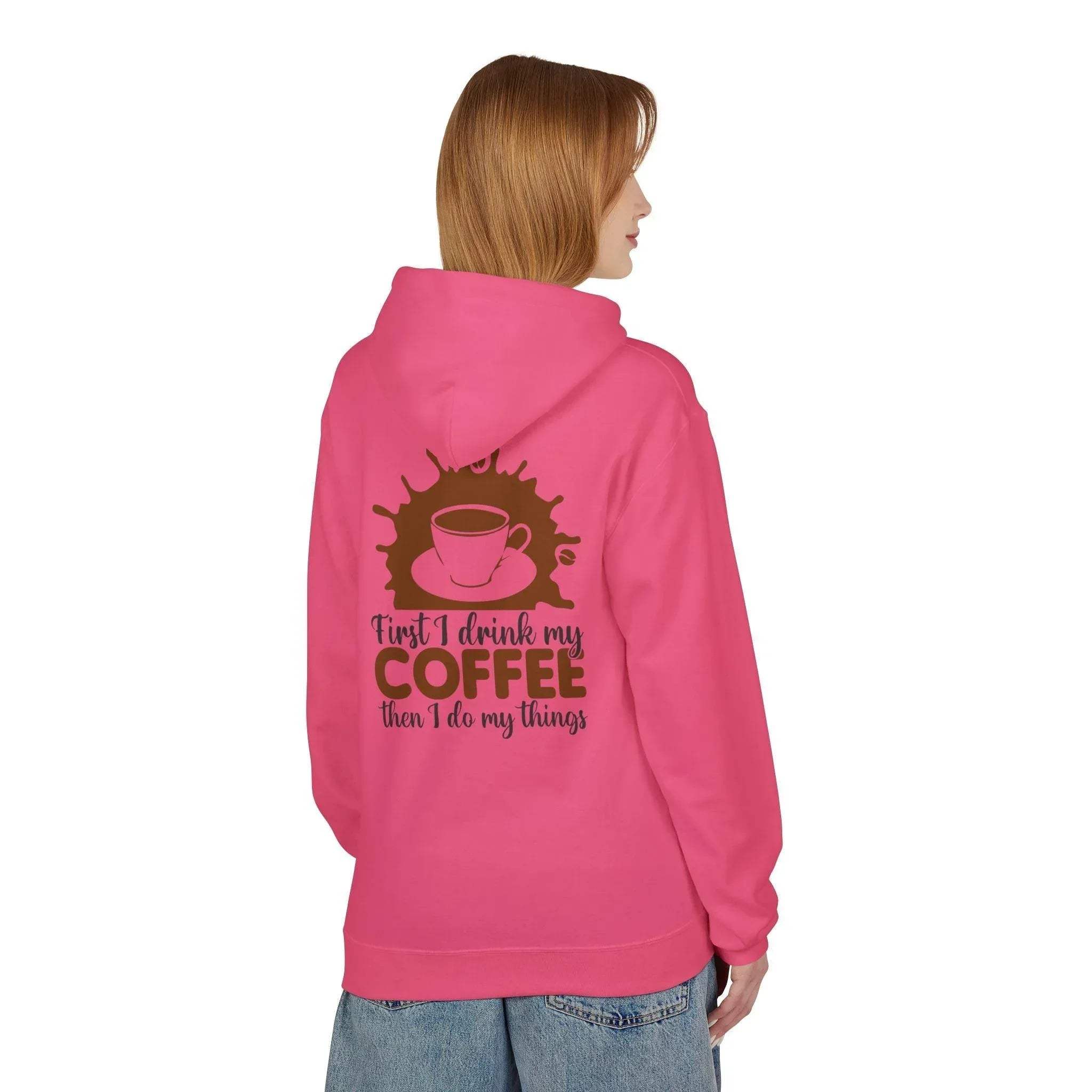 Cozy Coffee Lover's Fleece Hoodie: 'First I Drink My Coffee, Then I Do My Things'