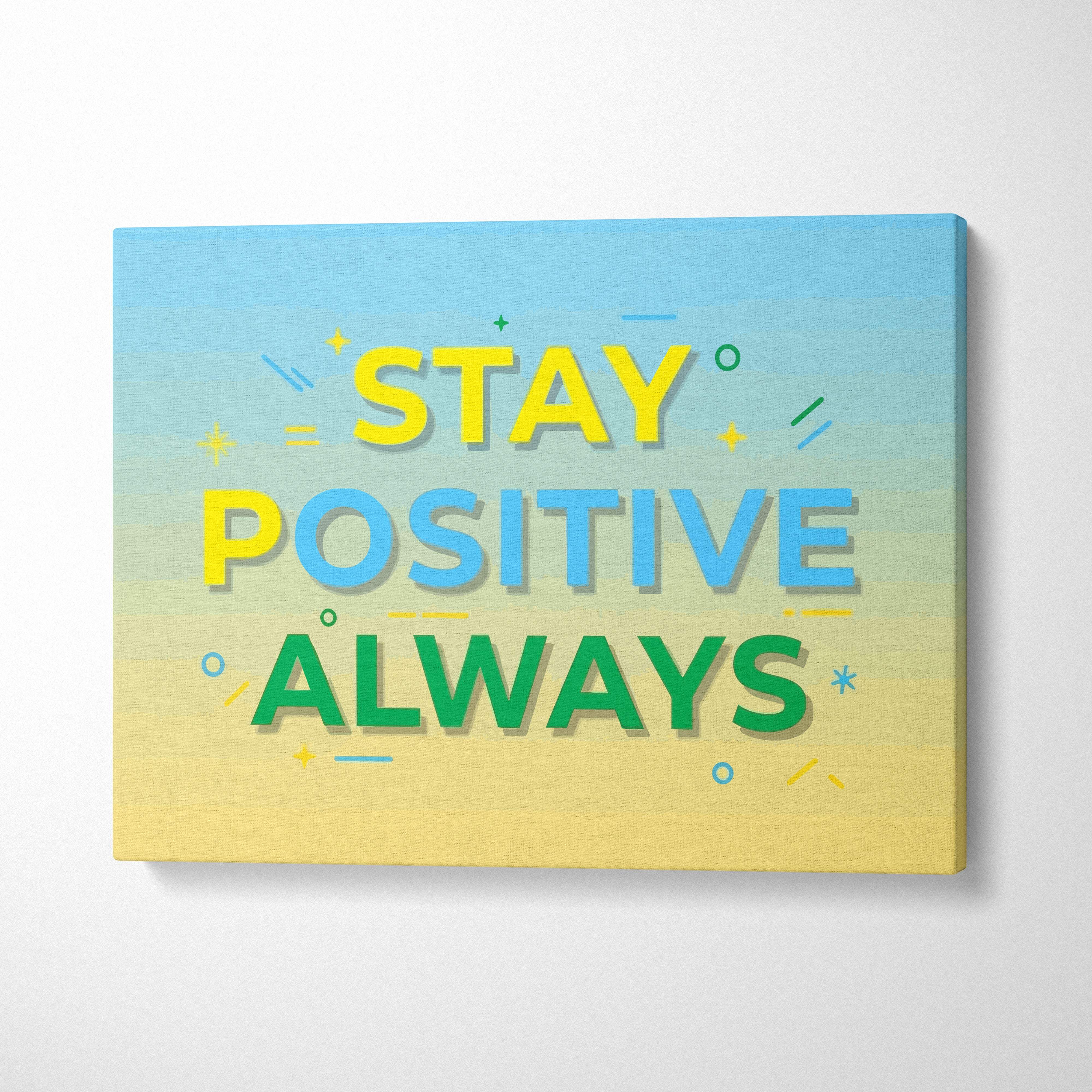 Stay positive always motivational wall art print with colorful typography on a blue to yellow gradient canvas