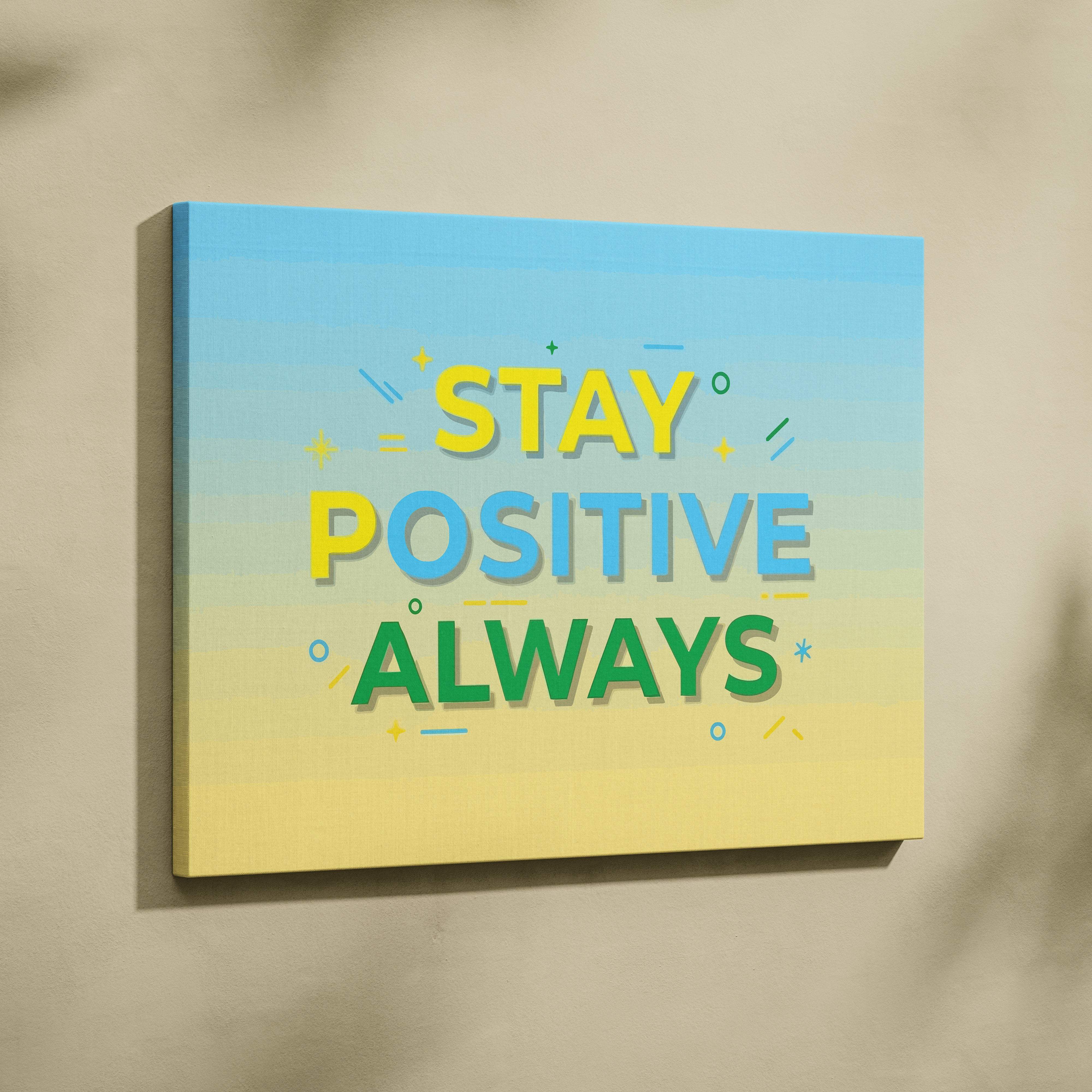 Stay positive always motivational canvas print with colorful typography on a blue to yellow gradient for home or office decor