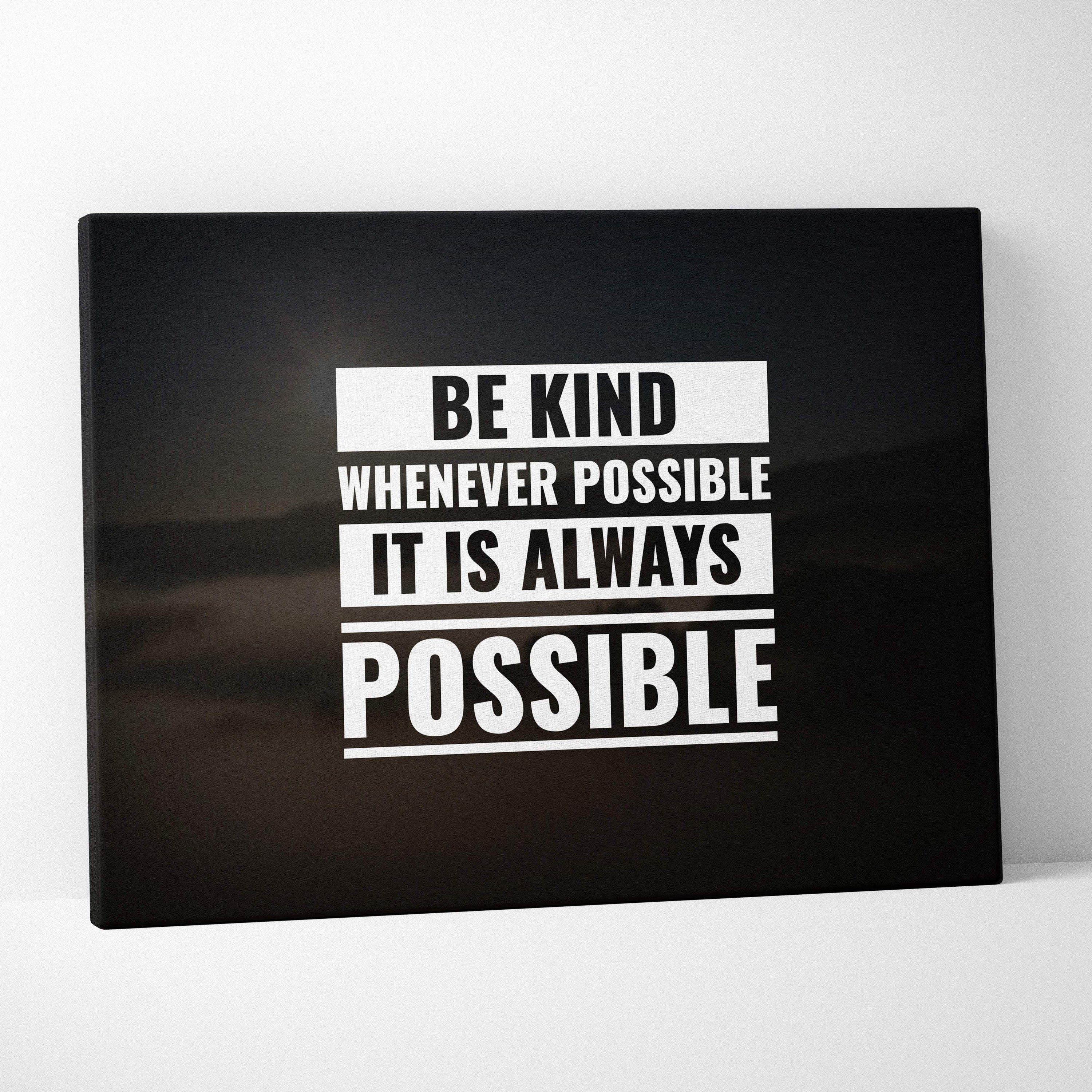 Black canvas print with bold white motivational be kind whenever possible phrase inspirational wall art decor