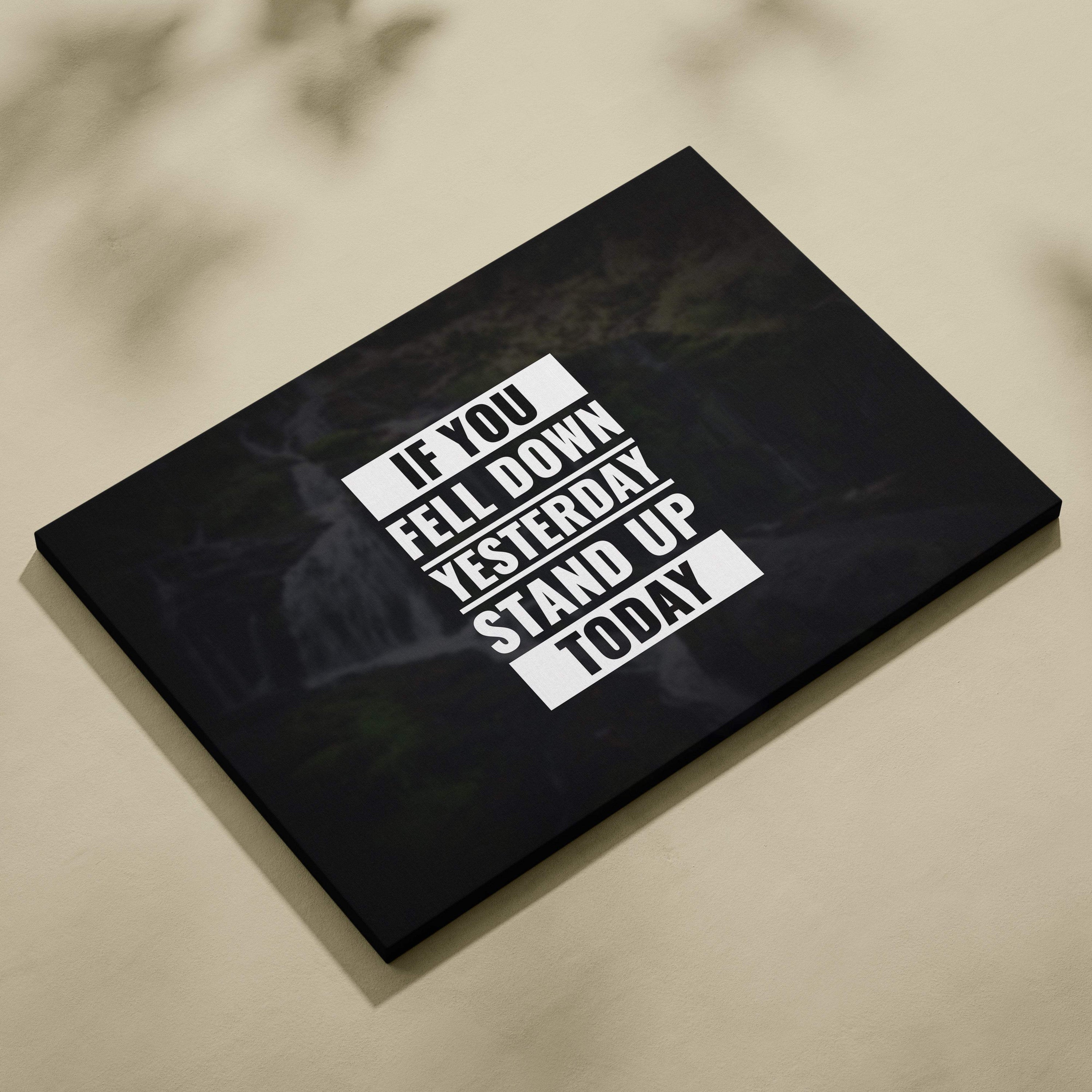 Black canvas print with bold white motivational quote if you fell down yesterday stand up today for bedroom office decor