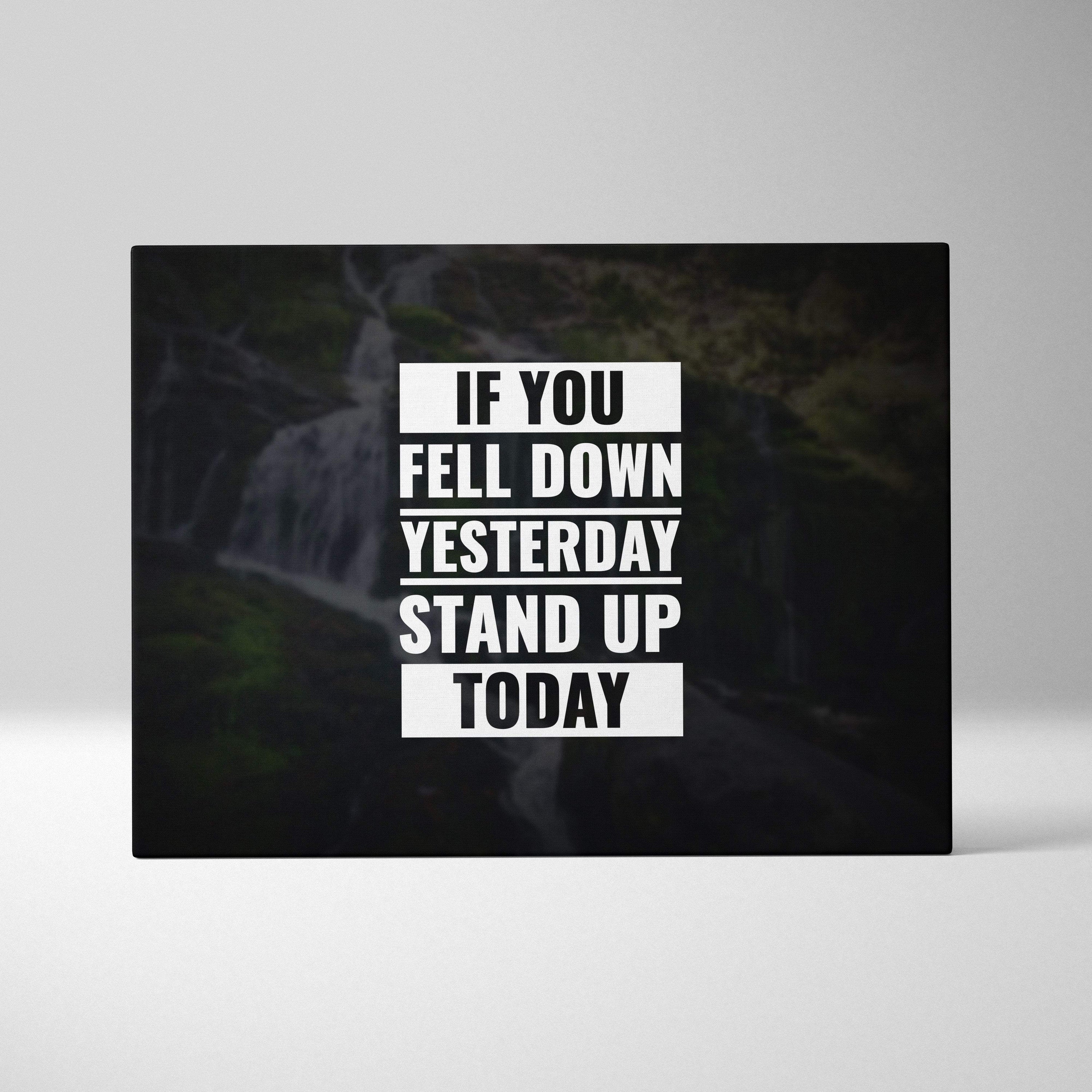Black rectangular canvas wall art with motivational white text if you fell down yesterday stand up today over waterfall background