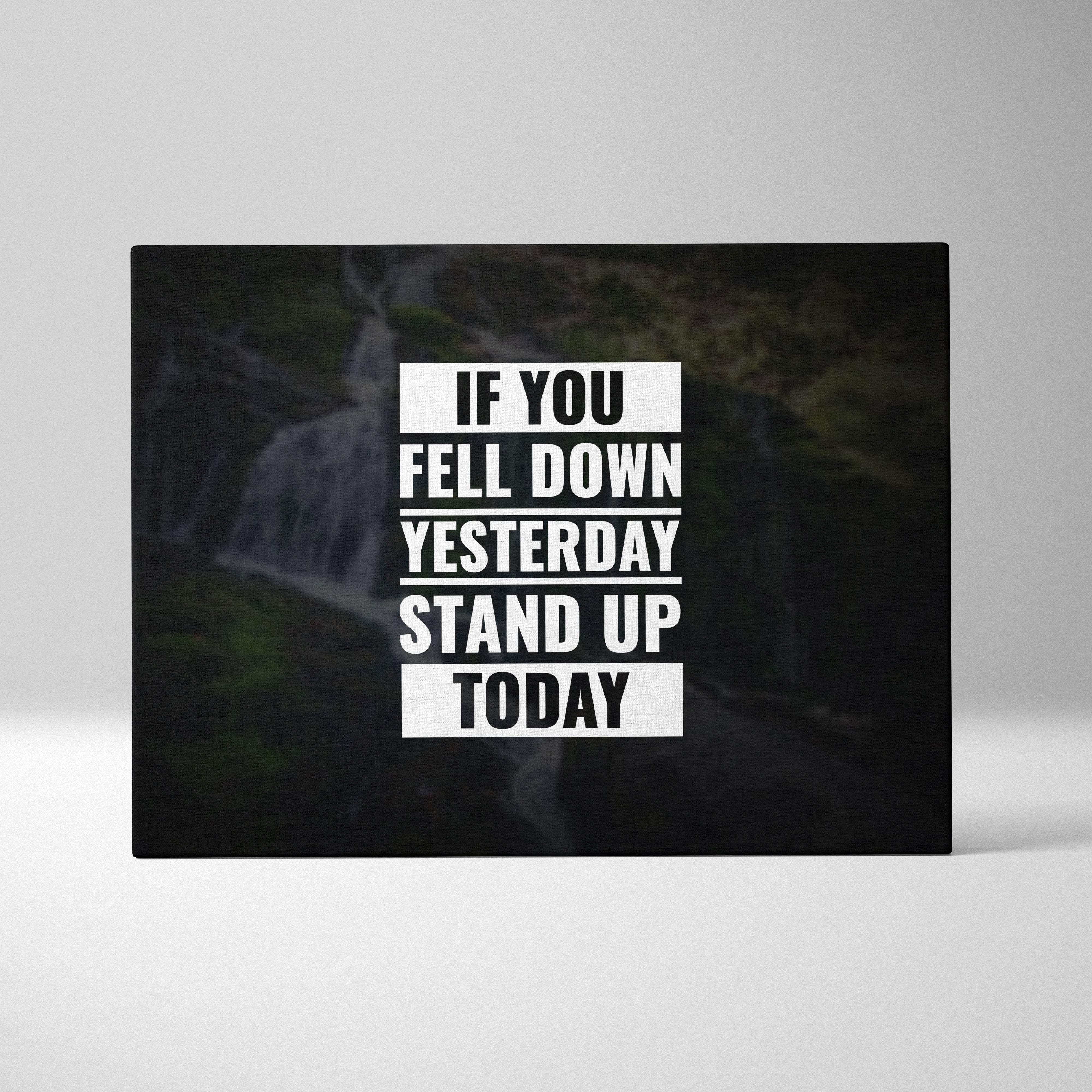 Black rectangular canvas wall art with motivational white text if you fell down yesterday stand up today over waterfall background
