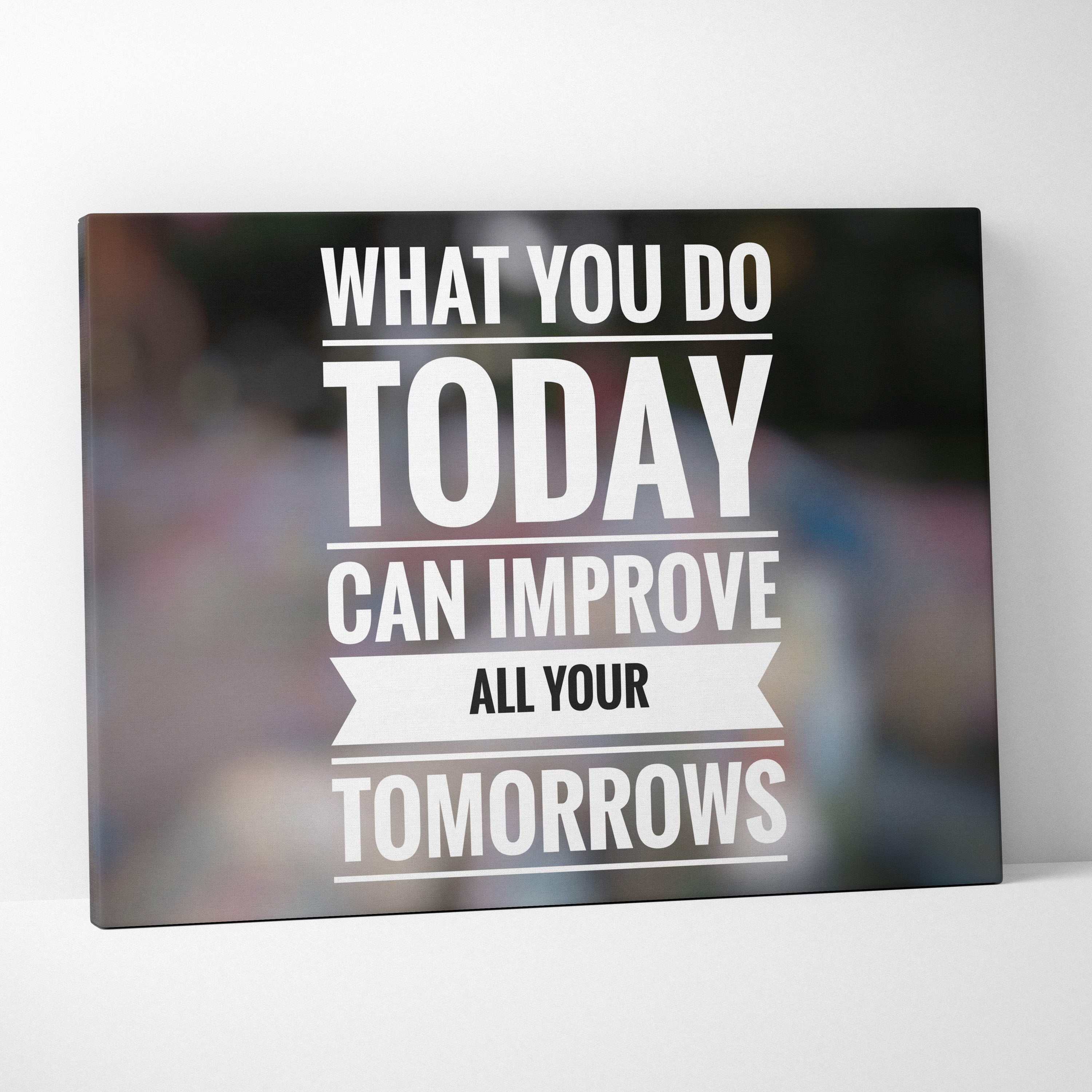 Black canvas print with bold white motivational text what you do today can improve all your tomorrows and decorative banner design
