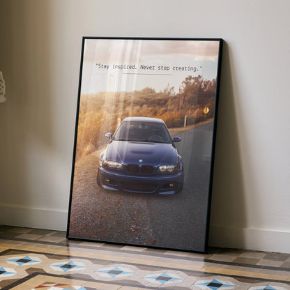 BMW E46 M3 poster wall art with motivational text "Stay inspired. Never stop creating.".